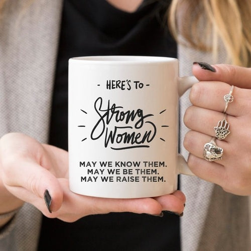 Here's to Strong Women Mug, Funny Mug, Coffee Cup